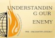 Pre Encounter Lesson 7: Knowing Our Enemy