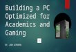 Building a PC Optimized for Gaming and Academics