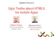 The Ugly Truths about HTML5 for Mobile Apps by Robert Virkus, Michael Koch