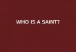 who is a saint-Presented by Martin Jalleh at SFX-PJ-RCIA on 4-10-2014