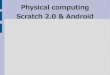 Physical computing  Scratch 2.0 & Android