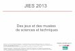 JIES 2013 I. Astic Des jeux et des musées de sciences et techniques
