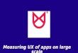 UXprobe: Measuring the user experience of apps on large scale