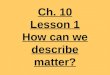 3rd Grade Ch.  10 Lesson 1 How Can We Describe Matter