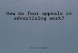How do fear appeals in advertising work?