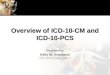 Overview of ICD-10-CM and ICD-10-PCS
