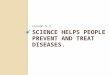 5.3 Science helps people prevent and treat diseases