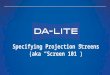 Da-Lite: Specifying Projection Screens (aka "Screen101")