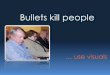 Bullets kill people