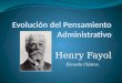 HENRY FAYOL -  Evolución del Pensamiento Administrativo