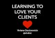 Learning to love your clients