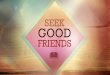 Sermon: "Seek Good Friends"