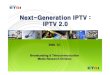 Next-Generation IPTV : IPTV 2.0