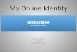 Online Identity Presentation. Rebecca Howard