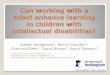 Can Working with a Robot Enhance Learning in Children with Intellectual Disabilities