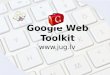 Google Web Toolkit (JUG Latvia)