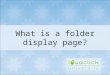 What is a folder display page?