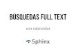 Búsquedas Full Text con esteroides - Sphinx Search