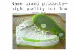 Name Brand Products   High Quality But Low Pirce