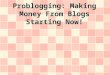 Problogging: Making Money From Blogs Starting Now!