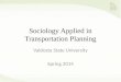 Sociology Applied in Transportation Planning Spring 2014