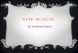 Evie school by jessica and erin