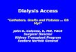 Dialysis Access "Catheters, Grafts, Fistulas...Oh My"