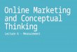 Online marketing and conceptual thinking   college 6 - Measurement and Results
