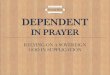 Dependent In Prayer