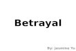 Betrayal- Jasmine Yu