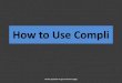 How To Use  Compli