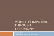 Mobile Computing through Telephony