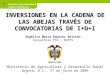 INVERSIONES EN LA CADENA DE LAS ABEJAS TRAVÉS DE CONVOCATORIAS DE I+D+I Ministerio de Agricultura y Desarrollo Rural Bogotá, D.C., 17 de junio de 2009