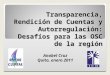 Transparencia, Rendición de Cuentas y Autorregulación: Desafíos para las OSC de la región Anabel Cruz Quito, enero 2011
