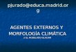 Pjurado@educa.madrid.org AGENTES EXTERNOS Y MORFOLOGÍA CLIMÁTICA 2 EL MODELADO GLACIAR