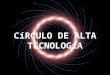 CíRCULO DE ALTA TECNOLOGíA. Círculo de Alta Tecnología Visión: – Posicionar la región Occidente de México como un polo de atracción de inversiones en