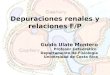 Depuraciones renales y relaciones F/P Guido Ulate Montero Profesor Catedrático Departamento de Fisiología Universidad de Costa Rica