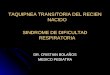TAQUIPNEA TRANSITORIA DEL RECIEN NACIDO SINDROME DE DIFICULTAD RESPIRATORIA DR. CRISTIAN BOLAÑOS MEDICO PEDIATRA