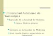 Universidad Autónoma de Tamaulipas Egresado de la facultad de Medicina Grado: Medico general Egresado de la facultad de Medicina Post Grado :Medico especialista