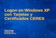 Logon en Windows XP con Tarjetas y Certificados CERES Oscar Anaya Antonio Vila Microsoft Ibérica