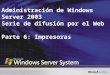 TNT4-04. Administración de Windows Server 2003 Serie de difusión por el Web Parte 6: Impresoras