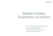 Diabetes Mellitus Tratamiento con Insulina Dr. Fernando Javier Lavalle González Servicio de Endocrinología Departamento de Medicina Interna Facultad de