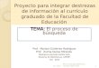 Proyecto para integrar destrezas de información al currículo graduado de la Facultad de Educación Prof. Marisol Gutiérrez Rodríguez Prof. Zulma Quiles