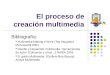 El proceso de creación multimedia Bibliografía: Multimedia Making it Work (Tay Vaugnan) McGrawHill 2004 Diseño y Desarrollo multimedia. Herramientas de