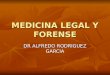MEDICINA LEGAL Y FORENSE DR ALFREDO RODRIGUEZ GARCIA