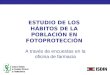 ESTUDIO DE LOS HÁBITOS DE LA POBLACIÓN EN FOTOPROTECCIÓN A través de encuestas en la oficina de farmacia