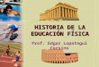 HISTORIA DE LA EDUCACIÓN FÍSICA Prof. Edgar Lopategui Corsino