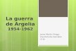La guerra de Argelia 1954-1962 Javier Martín Ortega Ana Richarte González 1º BI