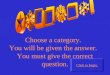 Choose a category. You will be given the answer. You must give the correct question. Click to begin