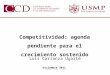 Abril del 2011 Luis Carranza Ugarte Diciembre 2011 Competitividad: agenda pendiente para el crecimiento sostenido